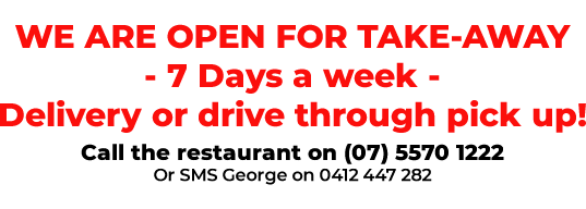 NOW OPEN FOR TAKE-AWAY - 7 DAYS A WEEK - Delivery or drive through pick up!